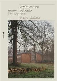 ARCHITECTURE PATIENTE LIEU DE SOIN ET SOIN DU LIEU /FRANCAIS