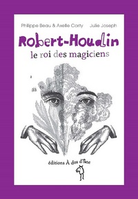 Robert Houdin, le roi des magiciens