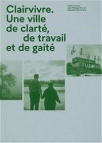 CLAIRVIVRE UNE VILLE DE CLARTE, DE TRAVAIL ET DE GAITE /FRANCAIS