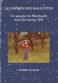 LE CHEMIN DES MALLETTES - UN QUARTIER DE MONTLUCON DANS LES ANNEES 70