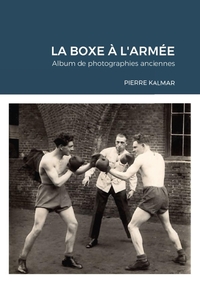 LA BOXE A L'ARMEE - ALBUM DE PHOTOGRAPHIES ANCIENNES