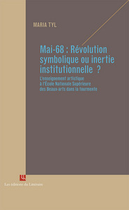 MAI-68 : REVOLUTION SYMBOLIQUE OU INERTIE INSTITUTIONNELLE ? L ENSEIGNEMENT ARTISTIQUE A L ENSBA