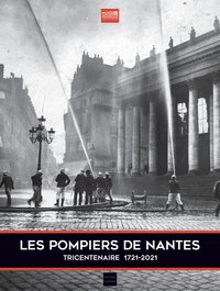LES POMPIERS DE NANTES TRICENTENAIRE 1721-2021
