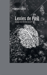 LEXIES DE L OEIL - DIALOGUE AVEC CHRISTIAN JACCARD