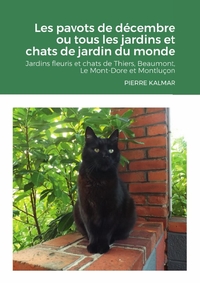 LES PAVOTS DE DECEMBRE OU TOUS LES JARDINS ET CHATS DE JARDIN DU MONDE - JARDINS FLEURIS ET CHATS DE
