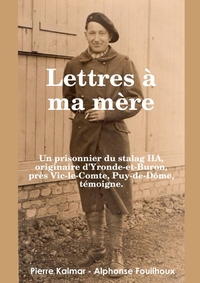 LETTRES A MA MERE - UN PRISONNIER DU STALAG IIA - ORIGINAIRE D'YRONDE-ET- BURON, PRES VIC-LE-COMTE,