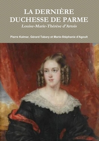 LA DERNIERE DUCHESSE DE PARME, LOUISE-MARIE-THERESE D'ARTOIS