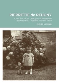 PIERRETTE DE REUGNY - ALLIER ET CREUSE - REUGNY ET BUDELIERE (RICHEBOEUF) - ANNEES 1930 ET 1940