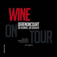 WINE ON TOUR ! - DERENONCOURT, UN HOMME, UN GROUPE