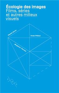 Écologie des images - films, séries et autres milieux visuels