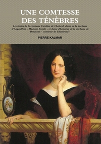 UNE COMTESSE DES TENEBRES - LES TIROIRS DE LA COMTESSE CAROLINE DE CHOISEUL, DAME DE LA DUCHESSE D'A