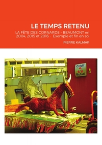 LE TEMPS RETENU - LA FETE DES CORNARDS DE BEAUMONT DE 2004, 2015 ET 2016 - EXEMPLE ET FIN EN SOI