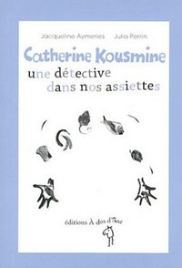 CATHERINE KOUSMINE, UNE DETECTIVE DANS NOS ASSIETTES