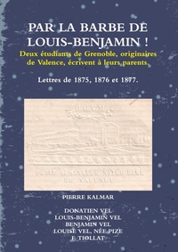 PAR LA BARBE DE LOUIS-BENJAMIN ! - DEUX ETUDIANTS DE GRENOBLE, ORIGINAIRES DE VALENCE, ECRIVENT A LE