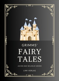 Jacob and Wilhelm Grimm: Grimms' Fairy Tales. All 200 Tales from the Classic Household Collection