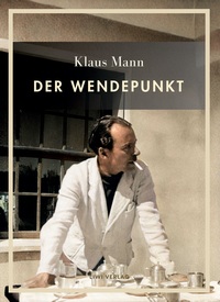 Klaus Mann: Der Wendepunkt. Vollständige Neuausgabe