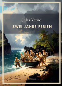 Jules Verne: Zwei Jahre Ferien. Vollständige Neuausgabe