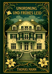 Thomas Mann: Unordnung und frühes Leid. Vollständige Neuausgabe
