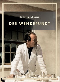 Klaus Mann: Der Wendepunkt. Vollständige Neuausgabe
