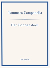 Tommaso Campanella: Der Sonnenstaat. Vollständige Neuausgabe