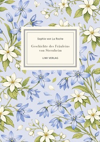 Sophie von La Roche: Geschichte des Fräuleins von Sternheim. Vollständige Neuausgabe