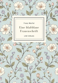 Franz Werfel: Eine blaßblaue Frauenschrift. Vollständige Neuausgabe
