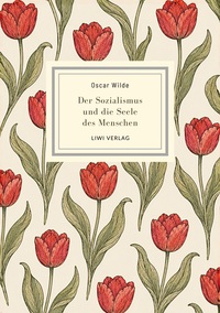 Oscar Wilde: Der Sozialismus und die Seele des Menschen. Vollständige Neuausgabe