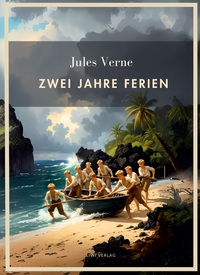 Jules Verne: Zwei Jahre Ferien. Vollständige Neuausgabe
