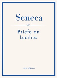 Seneca: Briefe an Lucilius. Neuausgabe.