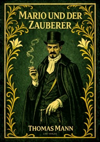 Thomas Mann: Mario und der Zauberer. Vollständige Neuausgabe