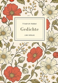 Friedrich Hebbel: Gedichte. Nach der Ausgabe letzter Hand