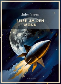 Jules Verne: Reise um den Mond. Vollständige Neuausgabe