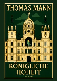 Thomas Mann: Königliche Hoheit. Neuausgabe