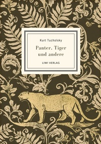 Kurt Tucholsky: Panter, Tiger und andere (Ausgewählte Werke)