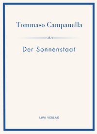 Tommaso Campanella: Der Sonnenstaat. Vollständige Neuausgabe