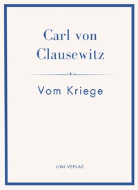 Carl von Clausewitz: Vom Kriege. Vollständige Neuausgabe der acht Bücher in einem Band