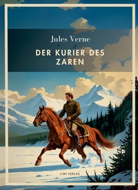 Jules Verne: Der Kurier des Zaren. Vollständige Neuausgabe