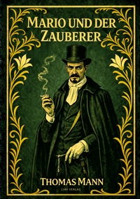 Thomas Mann: Mario und der Zauberer. Vollständige Neuausgabe