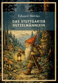 Eduard Mörike: Das Stuttgarter Hutzelmännlein. Vollständige Neuausgabe