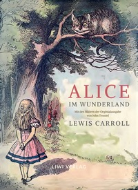 Lewis Carroll: Alice im Wunderland. Vollständige Neuausgabe mit den Illustrationen von John Tenniel