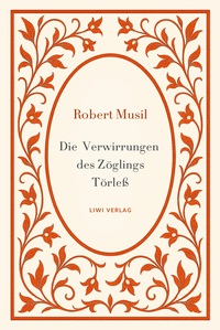 Robert Musil: Die Verwirrungen des Zöglings Törleß. Vollständige Neuausgabe