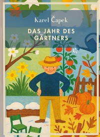 Karel Capek:  Das Jahr des Gärtners. Vollständige Neuausgabe