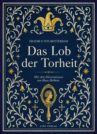 Erasmus von Rotterdam: Das Lob der Torheit. Vollständige Neuausgabe