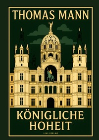 Thomas Mann: Königliche Hoheit. Neuausgabe