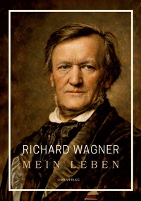 Richard Wagner: Mein Leben. Neuausgabe
