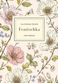 Lou Andreas-Salomé: Fenitschka. Vollständige Neuausgabe