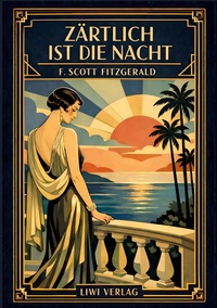 F. Scott Fitzgerald: Zärtlich ist die Nacht. Vollständige Neuausgabe