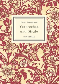 Fjodor Dostojewski: Verbrechen und Strafe. Vollständige Neuausgabe