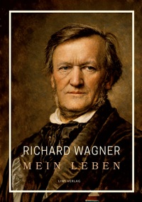 Richard Wagner: Mein Leben. Neuausgabe