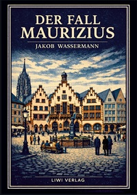 Jakob Wassermann: Der Fall Maurizius. Vollständige Neuausgabe